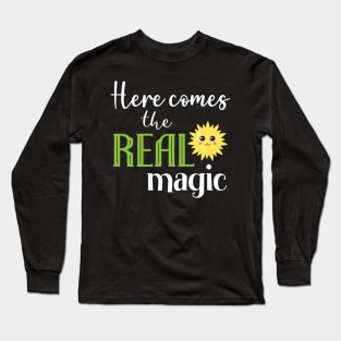 Here comes the real magic Long Sleeve T-Shirt